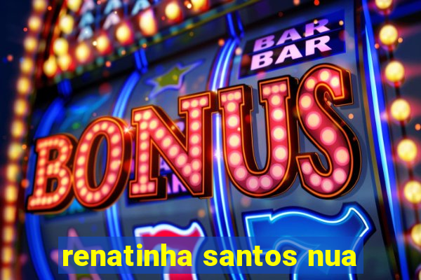 renatinha santos nua